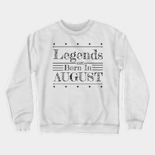 Birthday: Legends are born in August Crewneck Sweatshirt